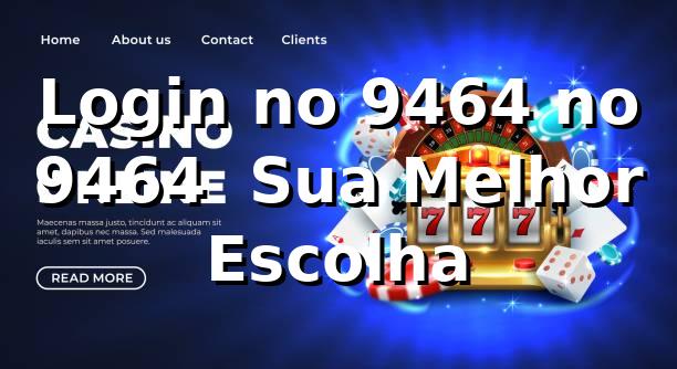 Login no 9464 no 9464 – Sua Melhor Escolha